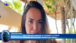 Kelly Helard Mamans et Célèbres atteinte maladie elle entame « un nouveau combat » [upl. by Filipe]