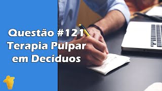 Terapia Pulpar em Dentes Decíduos  Pulpotomia e Pulpectomia  Questão 121  Concurso Odontologia [upl. by Yellek]