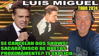 LUIS MIGUEL 2024  SACARÁ DISCO DE DUETOS PROXIMAMENTE SE CANCELAN DOS SHOWS TE EXPLICO [upl. by Eilasor]