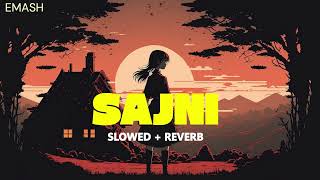 SAJNI SLOWED  REVERB   Arijit Singh  Ram Sampath  Laapataa Ladies  Lofi [upl. by Soll]