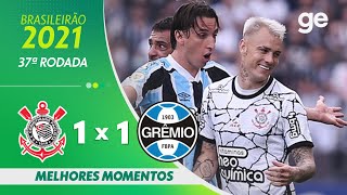 CORINTHIANS 1 X 1 GRÊMIO  MELHORES MOMENTOS  37ª RODADA BRASILEIRÃO 2021  geglobo [upl. by Mcmullan]