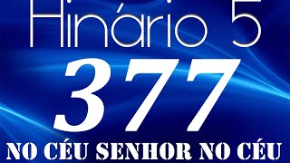 HINO 377 CCB  No Céu Senhor no Céu  HINÁRIO 5 COM LETRAS [upl. by Lai210]