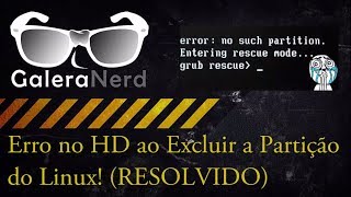 GaleraNerd  Erro no HD ao Excluir a Partição do Linux RESOLVIDO [upl. by Hajed]