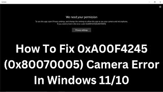 How To Fix 0xA00F4245 0x80070005 Camera Error In Windows 1110 [upl. by Pontus]