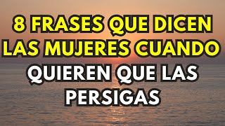 8 frases que dicen las mujeres cuando quieren que las persigas [upl. by Hnim]