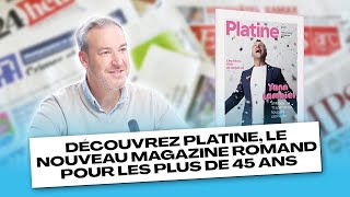 Découvrez Platine le nouveau magazine romand pour les plus de 45 ans [upl. by Bull]