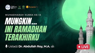 MUHADHARAH KUBRA Ke 13  quotMUNGKIN INI RAMADHAN TERAKHIRKUquot [upl. by Va]