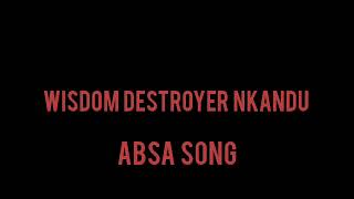 Wisdom Destroyer Nkandu ABSA song [upl. by Aroved964]