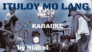 ITULOY MO LANG by SIAKOL  KARAOKE [upl. by Hauger]