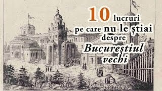 10 lucruri pe care nu le știai despre Bucureștiul vechi [upl. by Hubing903]