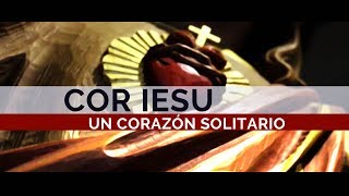 Cor Iesu Un corazón solitario [upl. by Tillford]