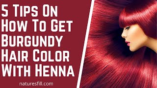 5 Tips On How To Get Burgundy Hair Color With Henna  Naturesfillcom [upl. by Aliahkim641]