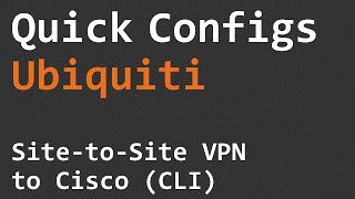 Quick Configs Ubiquiti  Site to Site VPN to Cisco CLI [upl. by Summers758]