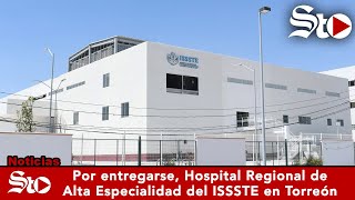 Por entregarse Hospital Regional de Alta Especialidad del ISSSTE en Torreón [upl. by Eulalie]