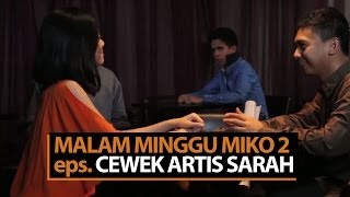 Malam Minggu Miko 2  Cewek Artis Sarah [upl. by Amelia]