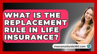 What Is The Replacement Rule In Life Insurance  InsuranceGuide360com [upl. by Sherar986]