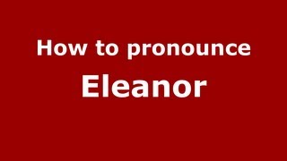 How to Pronounce Eleanor  PronounceNamescom [upl. by Adiaroz]