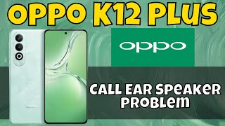 Oppo K12 Plus Call Ear Speaker problem  Calling speaker not working [upl. by Lseil657]