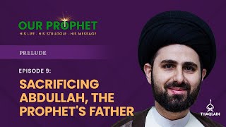 Ep 9 When Abdul Muttalib Offered Prophets Father for Sacrifice  Prelude  OurProphet [upl. by Paget529]