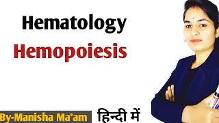 Hemopoiesis Explained in hindi  Hematology Lecture  By Manisha Maam [upl. by Klement493]