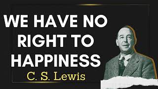 C S Lewis We Have No Right to Happiness [upl. by Ariaec354]