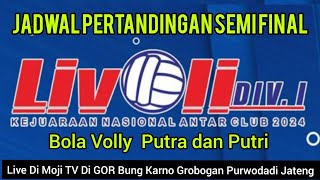 Jadwal Pertandingan Semi Final Livoli Div 1 Antar Club 2024 Bola Volly Putra dan Putri [upl. by Gnanmos]