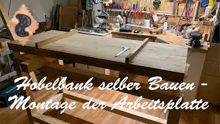 Hobelbank selber bauen Teil4  Montage der Arbeitsplatte [upl. by Berkow]