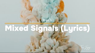 Ruth  Mixed Signals Lyrics [upl. by Diraf]