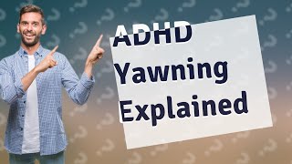 Do people with ADHD yawn a lot [upl. by Earal]