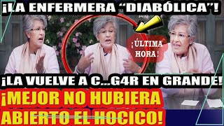 ¡LA ENFERMERA quotDIABÓLICAquot LA VUELVE A CGAR EN GRANDE MEJOR SE HUBIERA CALLADO [upl. by Alveta318]