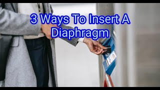 3 Ways To Insert A Diaphragm [upl. by Sivel]