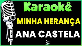 Minha Herança  Karaokê  Ana Castela 🎤 [upl. by Lledyr]