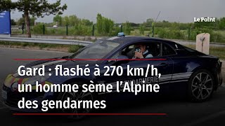 Gard  flashé à 270 kmh un homme sème l’Alpine des gendarmes [upl. by Yuht]