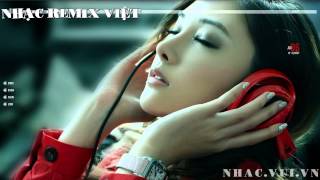 Nhạc Remix Việt  Nghe Nhạc Remix Việt Hay Nhất [upl. by Ynattir974]