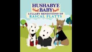 Feels Like Today  Lullaby Renditions of Rascal Flatts  Hushabye Baby [upl. by Sesiom]