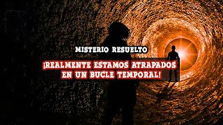 Misterio resuelto ¡realmente estamos atrapados en un bucle temporal [upl. by Chip]