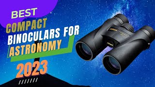 Best Compact Binoculars for Astronomy 2023 [upl. by Souvaine461]