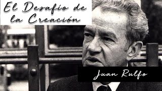 EL DESAFÍO DE LA CREACIÓN de Juan Rulfo Voz Humana [upl. by Romito]