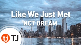 TJ노래방 Like We Just Met  NCT DREAM  TJ Karaoke [upl. by Eltsirhc483]