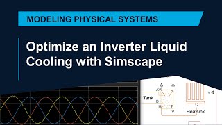 Optimize an Inverter Liquid Cooling System with Simscape [upl. by Nosnev]