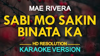 SABI MO SA AKIN BINATA KA  Mae Rivera KARAOKE Version [upl. by Chauncey]