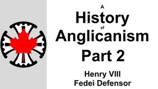 A History of Anglicanism Part 2  Henry VIII  Fedei Defensor [upl. by Annas]