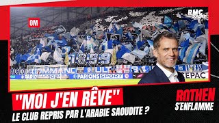 OM  Le club repris par lArabie Saoudite  quotMoi jen rêvequot espère Rothen [upl. by Ocinom]