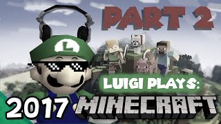 Luigi Plays MINECRAFTTT PART TWOOO 2017 [upl. by Nhguavad]