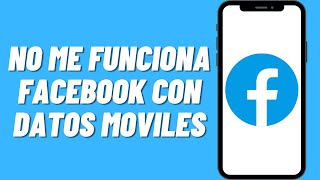 No me funciona Facebook con Datos Moviles [upl. by Nirtak]