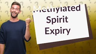 Does methylated spirit expire [upl. by Redman]