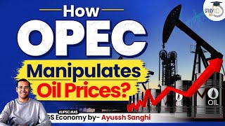 How OPEC’s Evil Practice of Manipulating Oil Prices Impact on India Explained  UPSC  StudyIQ IAS [upl. by Pate]