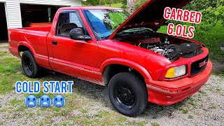 Cammed 60 LS swapped V8 s10 cold start [upl. by Honeyman56]