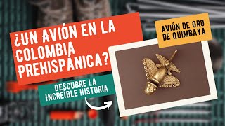 ¿Un Avión en la Colombia Prehispánica La Increíble Historia del Avión de Oro de Quimbaya [upl. by Comptom107]