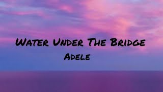 Adele  Water Under The Bridge Lyrics [upl. by Aihcrop]